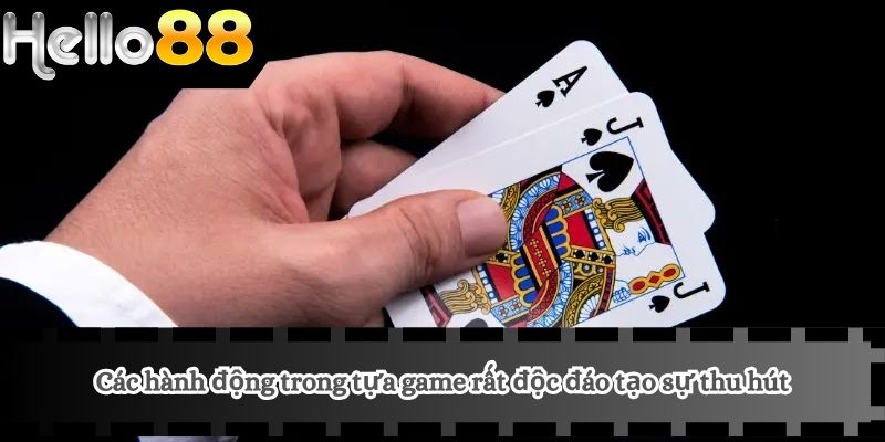 Cách Chơi Xì Dách 3 Các hành động trong tựa game rất độc đáo tạo sự thu hút